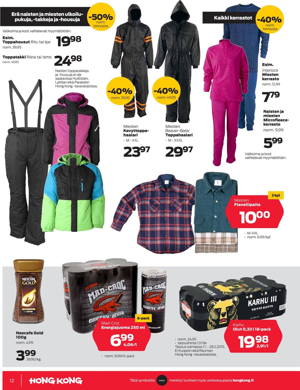 49,95 Miesten Beaver-Basic Toppahaalari M - XXXL 29 97 Kaikki kerrastot -40% norm. hinnoista Esim. Interlock Miesten kerrasto norm. 12,99 7 79 Naisten ja miesten Microfleecekerrasto norm.