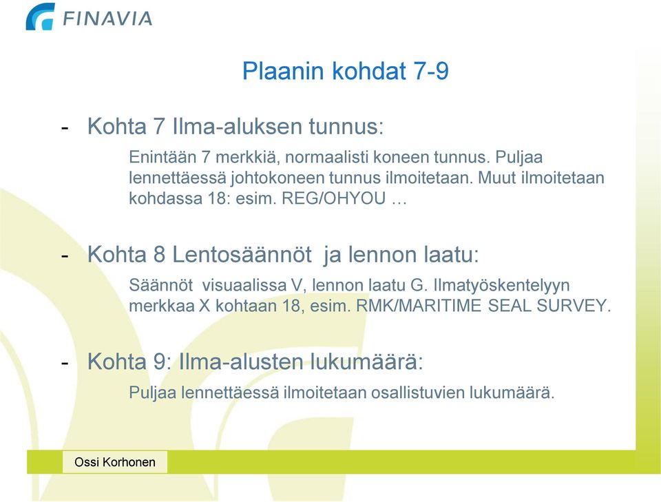 REG/OHYOU - Kohta 8 Lentosäännöt ja lennon laatu: Säännöt visuaalissa V, lennon laatu G.