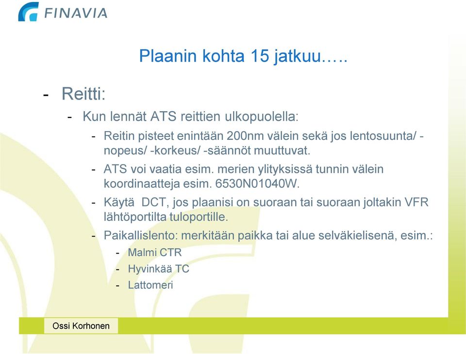 -korkeus/ -säännöt muuttuvat. - ATS voi vaatia esim. merien ylityksissä tunnin välein koordinaatteja esim.