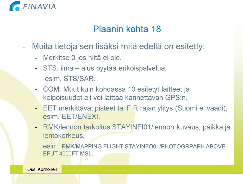 - COM: Muut kuin kohdassa 10 esitetyt laitteet ja kelpoisuudet eli voi laittaa kannettavan GPS:n.