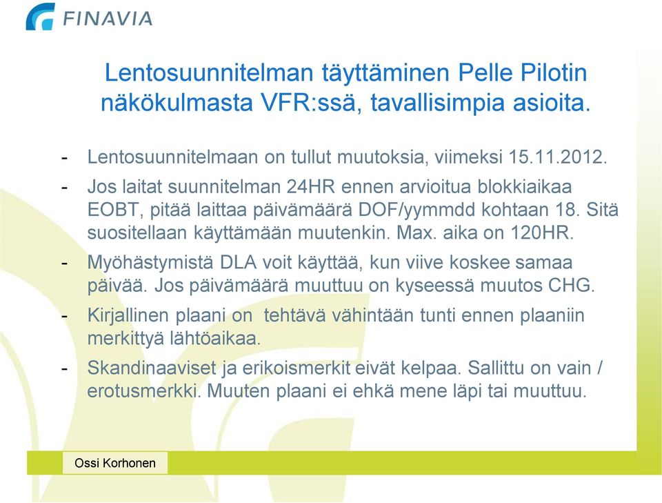 aika on 120HR. - Myöhästymistä DLA voit käyttää, kun viive koskee samaa päivää. Jos päivämäärä muuttuu on kyseessä muutos CHG.