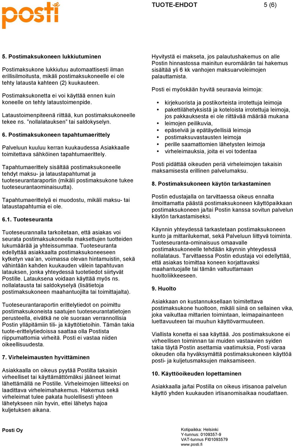 Postimaksukoneen tapahtumaerittely Palveluun kuuluu kerran kuukaudessa Asiakkaalle toimitettava sähköinen tapahtumaerittely.