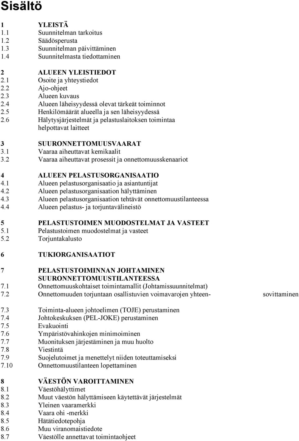 6 Hälytysjärjestelmät ja pelastuslaitoksen toimintaa helpottavat laitteet 3 SUURONNETTOMUUSVAARAT 3.1 Vaaraa aiheuttavat kemikaalit 3.