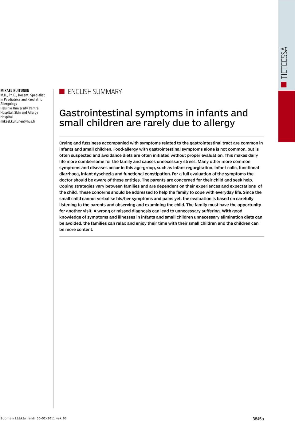 infants and small children. Food-allergy with gastrointestinal symptoms alone is not common, but is often suspected and avoidance diets are often initiated without proper evaluation.