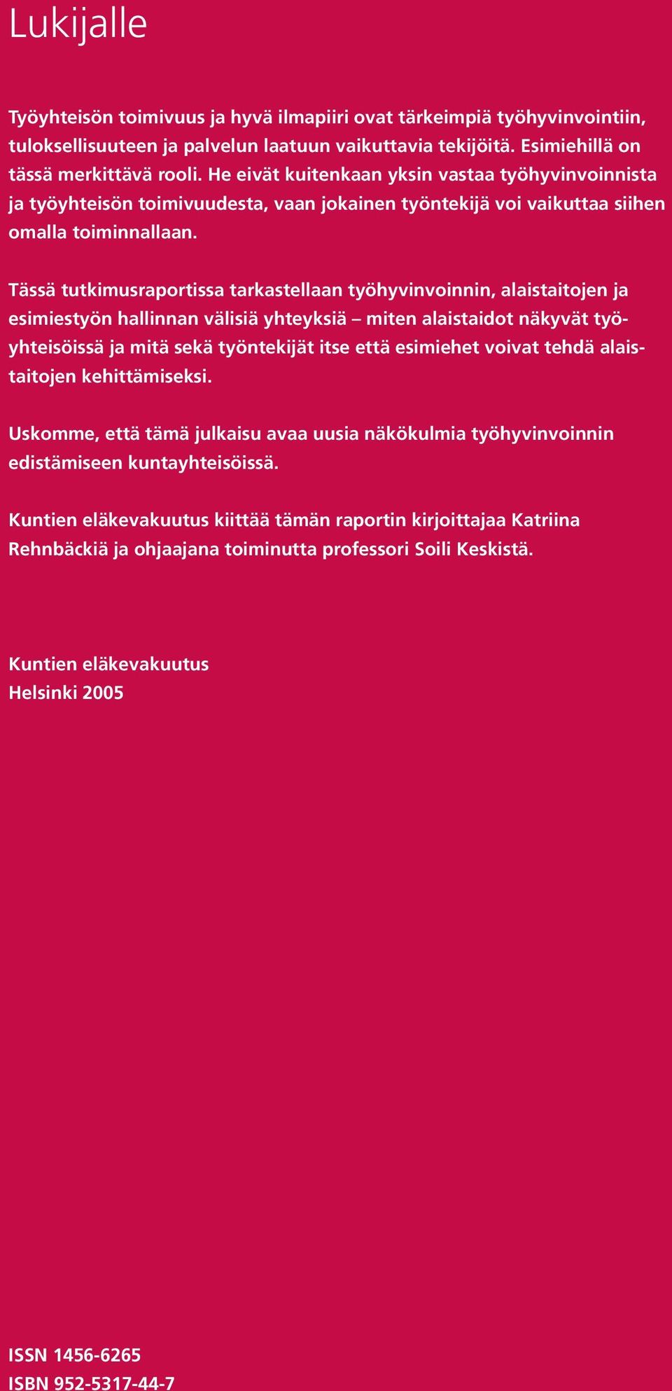 Tässä tutkimusraportissa tarkastellaan työhyvinvoinnin, alaistaitojen ja esimiestyön hallinnan välisiä yhteyksiä miten alaistaidot näkyvät työyhteisöissä ja mitä sekä työntekijät itse että esimiehet