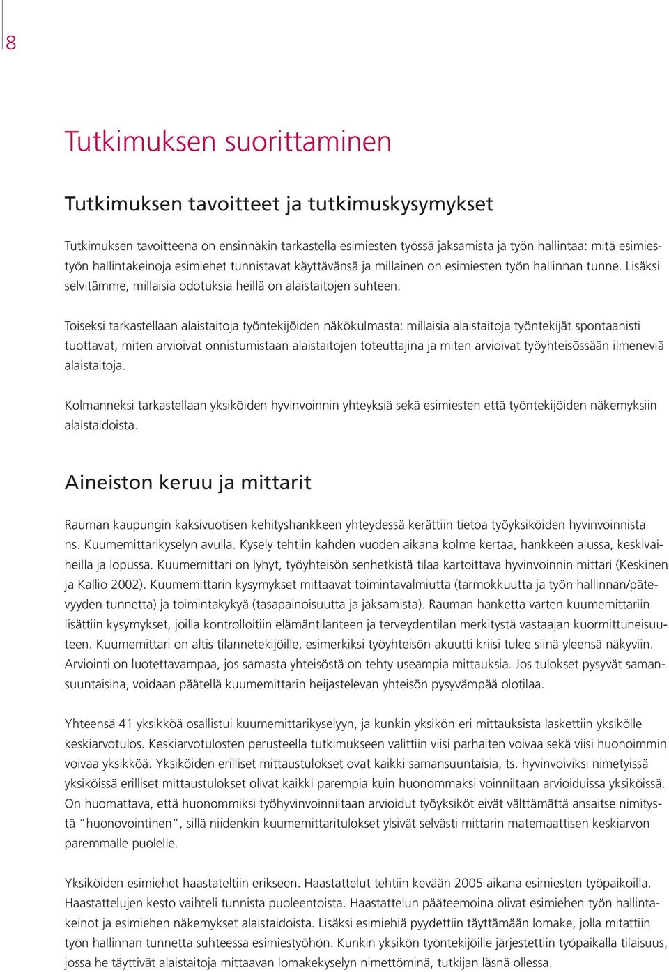 Toiseksi tarkastellaan alaistaitoja työntekijöiden näkökulmasta: millaisia alaistaitoja työntekijät spontaanisti tuottavat, miten arvioivat onnistumistaan alaistaitojen toteuttajina ja miten