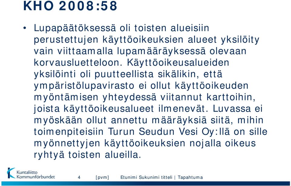 Käyttöoikeusalueiden yksilöinti oli puutteellista sikälikin, että ympäristölupavirasto ei ollut käyttöoikeuden myöntämisen