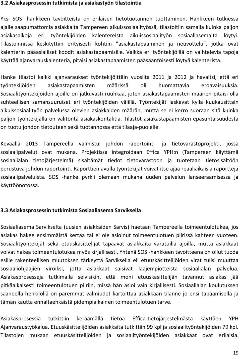 sosiaaliasemalta löytyi. Tilastoinnissa keskityttiin erityisesti kohtiin asiakastapaaminen ja neuvottelu, jotka ovat kalenterin pääasialliset koodit asiakastapaamisille.