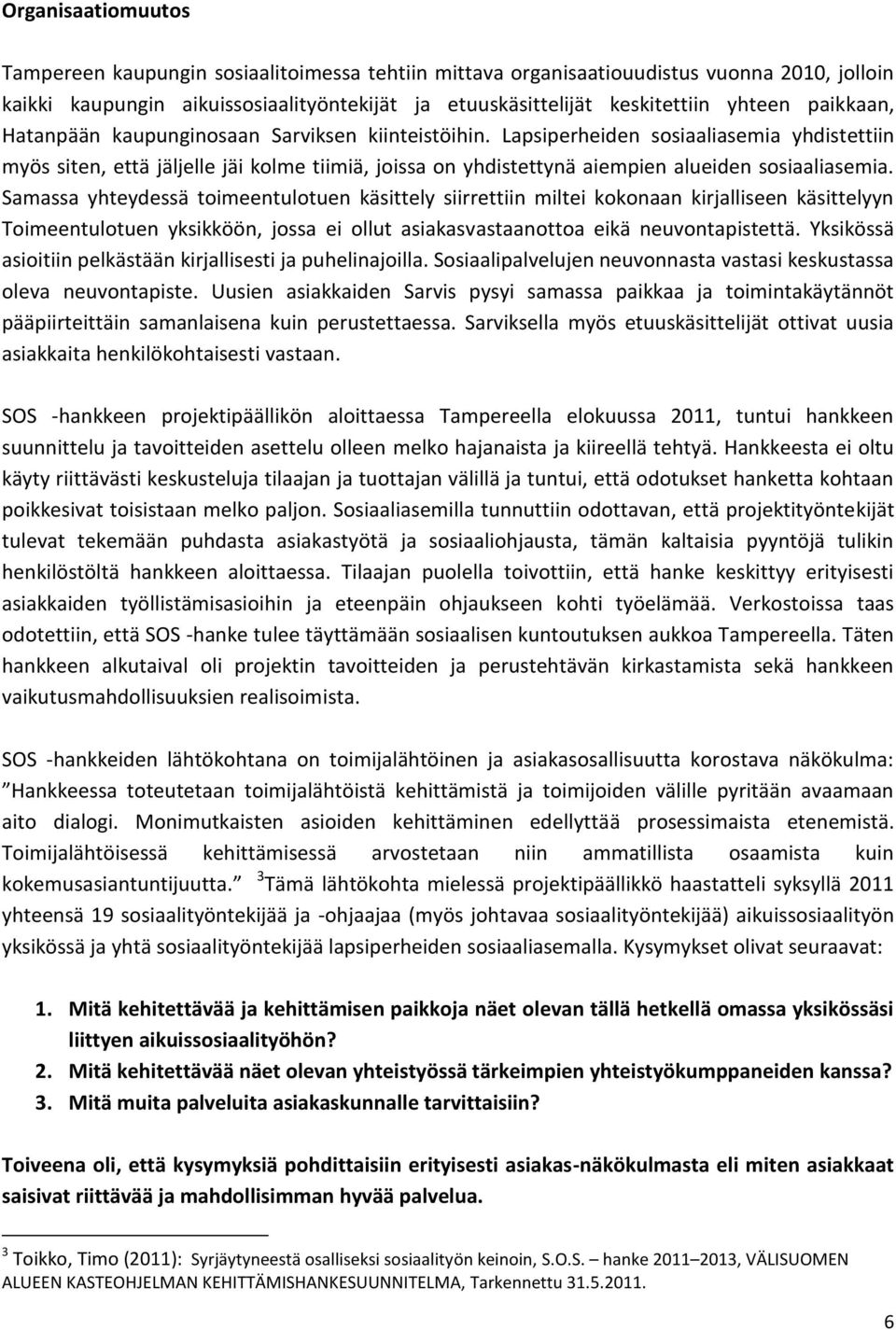 Lapsiperheiden sosiaaliasemia yhdistettiin myös siten, että jäljelle jäi kolme tiimiä, joissa on yhdistettynä aiempien alueiden sosiaaliasemia.