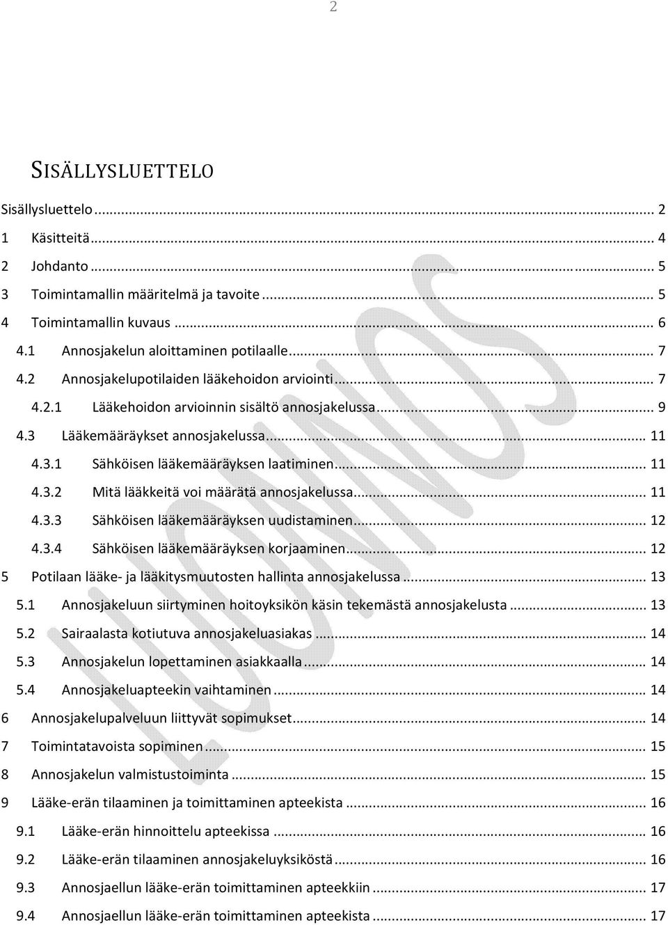 .. 11 4.3.3 Sähköisen lääkemääräyksen uudistaminen... 12 4.3.4 Sähköisen lääkemääräyksen korjaaminen... 12 5 Potilaan lääke ja lääkitysmuutosten hallinta annosjakelussa... 13 5.