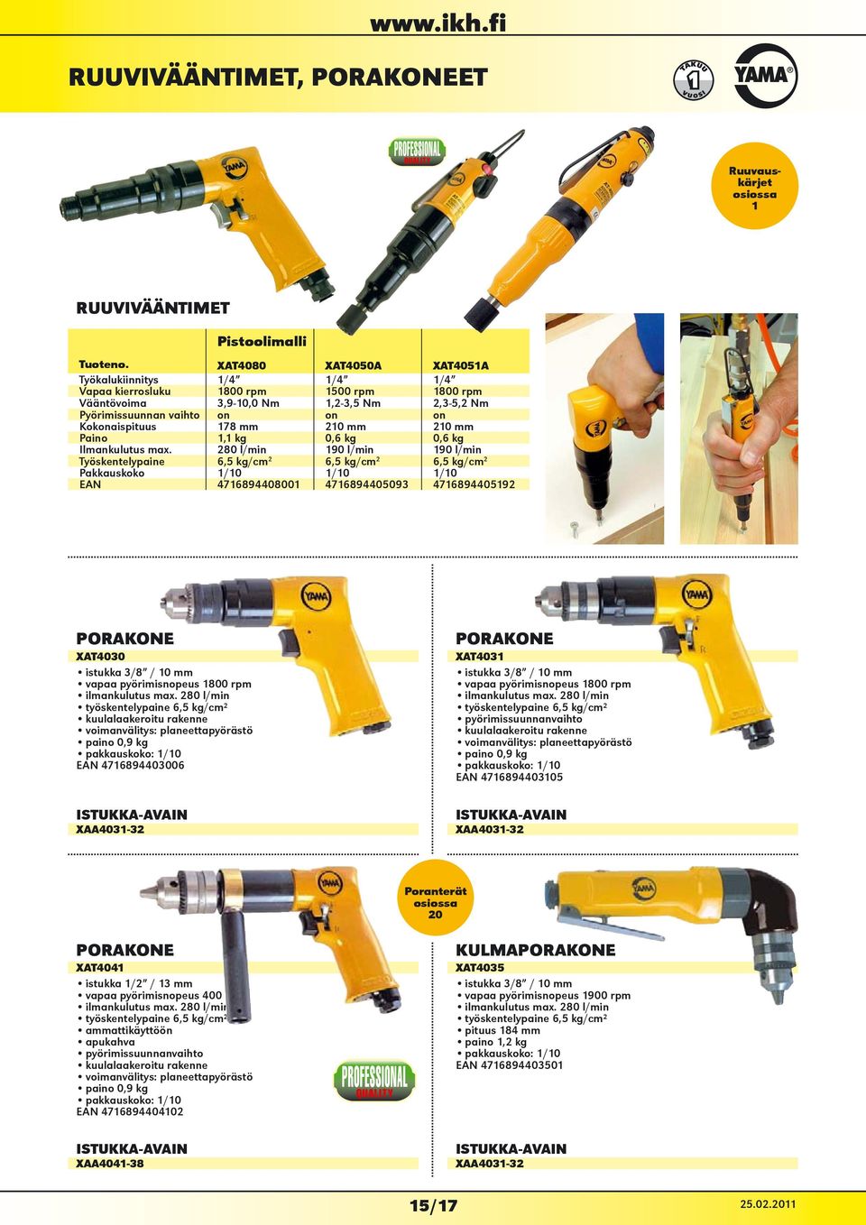 280 l/min 190 l/min 190 l/min Työskentelypaine 6,5 kg/cm 2 6,5 kg/cm 2 6,5 kg/cm 2 Pakkauskoko 1/10 1/10 1/10 EAN 4716894408001 4716894405093 4716894405192 PORAKONE XAT4030 istukka 3/8 / 10 mm vapaa