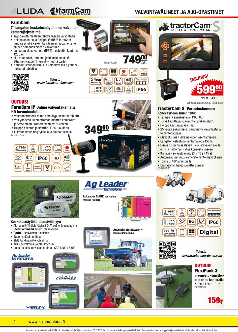 muuntajat, antennit ja kiinnikkeet sekä Ethernet-kaapeli Internet-yhteyttä varten Nauhoitusmahdollisuus ja katseltavissa älypuhelimella tai tabletilla Tutustu: www.farmcam-demo.com UUTUUS!