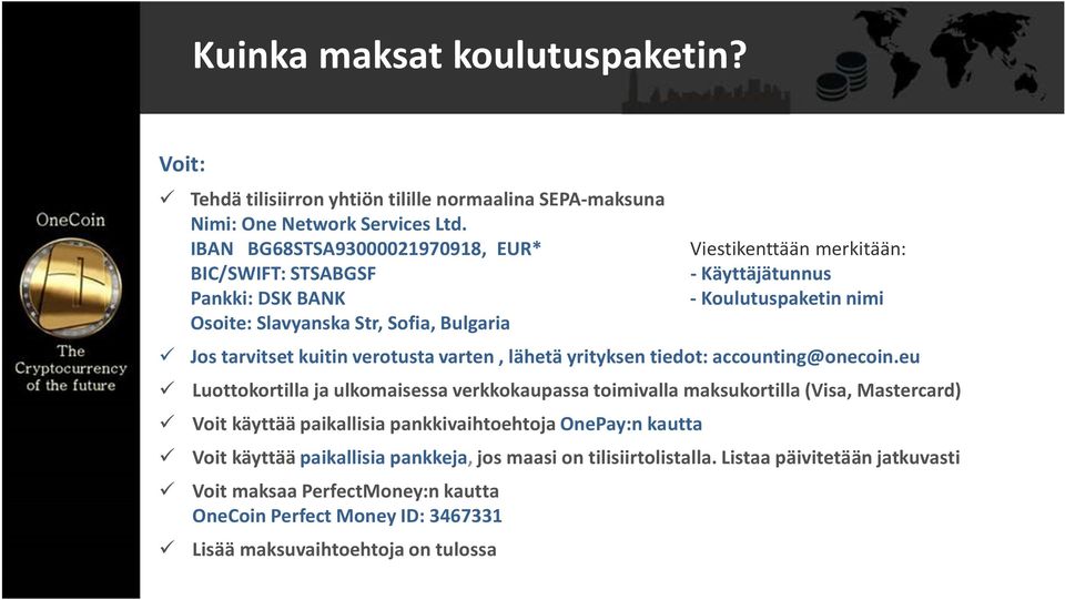 tarvitset kuitin verotusta varten, lähetä yrityksen tiedot: accounting@onecoin.