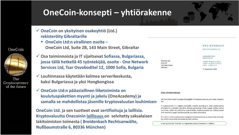 työntekijää, osoite-one Network Services Ltd, Tsar Osvoboditel 12, 1000 Sofia, Bulgaria Louhinnassakäytetäänkolmeaserverikeskusta, kaksi Bulgariassa ja yksi Hongkongissa