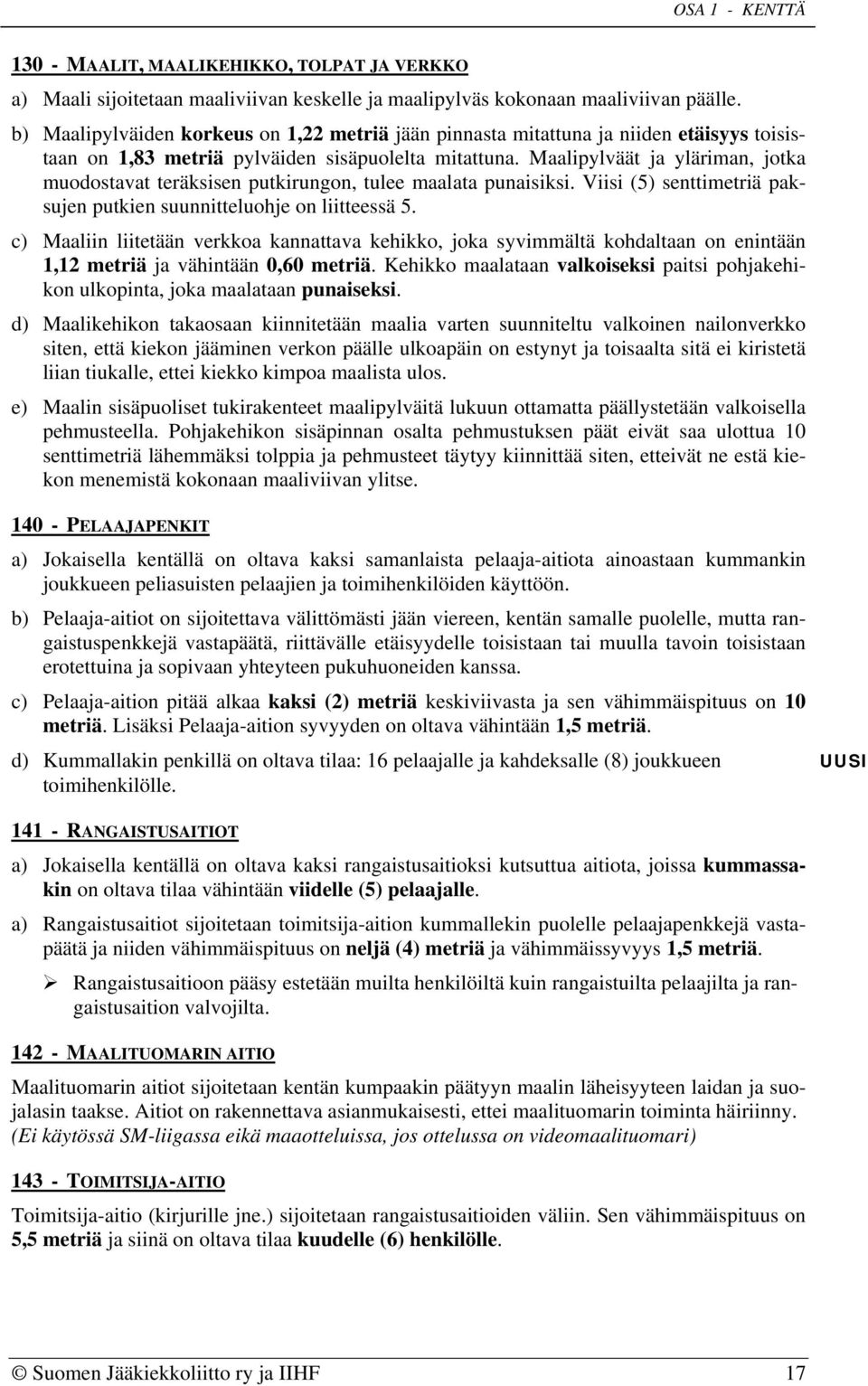 Maalipylväät ja yläriman, jotka muodostavat teräksisen putkirungon, tulee maalata punaisiksi. Viisi (5) senttimetriä paksujen putkien suunnitteluohje on liitteessä 5.