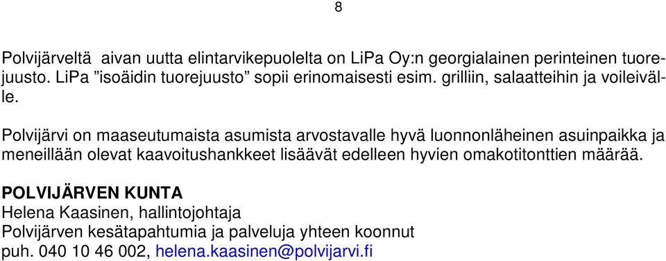 Polvijärvi on maaseutumaista asumista arvostavalle hyvä luonnonläheinen asuinpaikka ja meneillään olevat kaavoitushankkeet