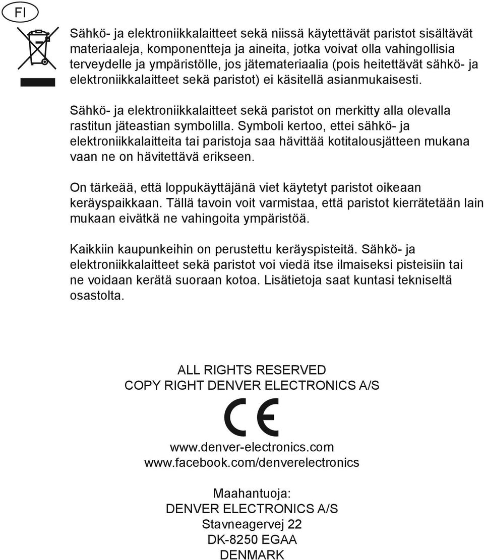 Symboli kertoo, ettei sähkö- ja elektroniikkalaitteita tai paristoja saa hävittää kotitalousjätteen mukana vaan ne on hävitettävä erikseen.