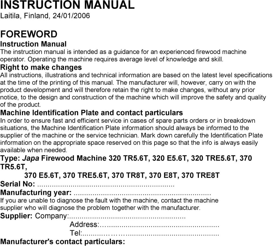 Right to make changes All instructions, illustrations and technical information are based on the latest level specifications at the time of the printing of this manual.