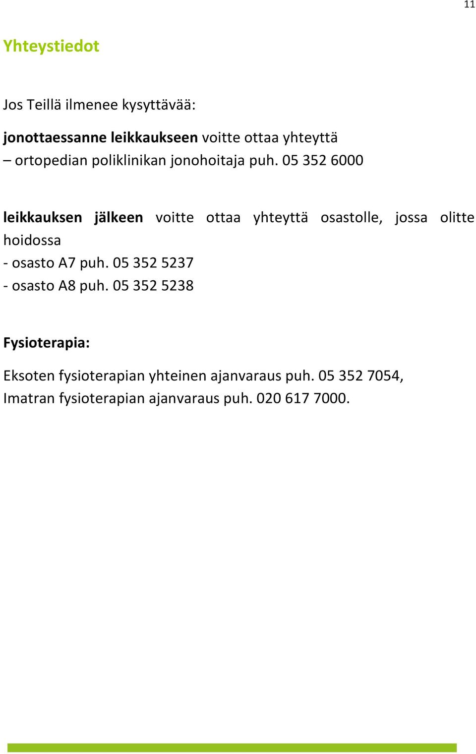 05 352 6000 leikkauksen jälkeen voitte ottaa yhteyttä osastolle, jossa olitte hoidossa - osasto A7