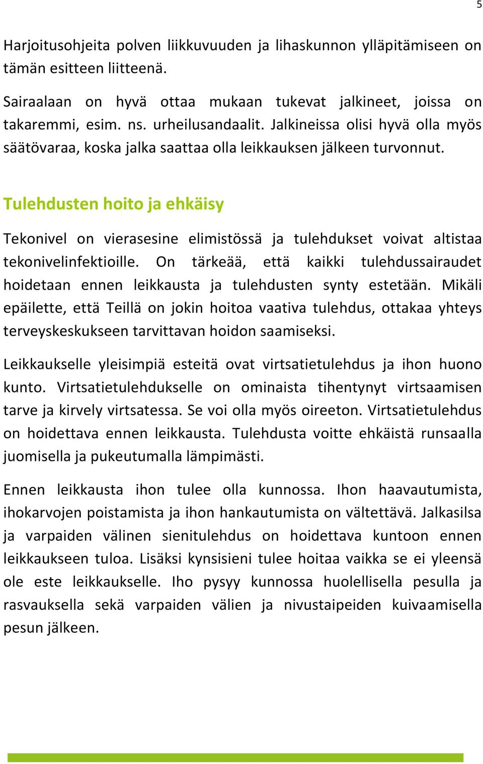 Tulehdusten hoito ja ehkäisy Tekonivel on vierasesine elimistössä ja tulehdukset voivat altistaa tekonivelinfektioille.