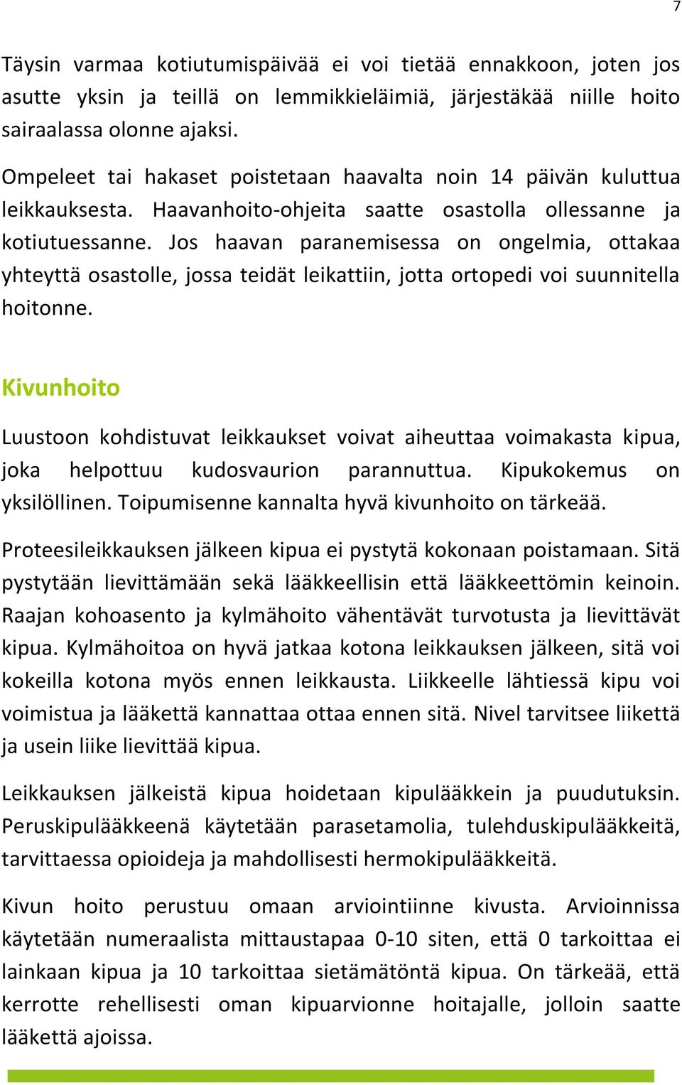 Jos haavan paranemisessa on ongelmia, ottakaa yhteyttä osastolle, jossa teidät leikattiin, jotta ortopedi voi suunnitella hoitonne.