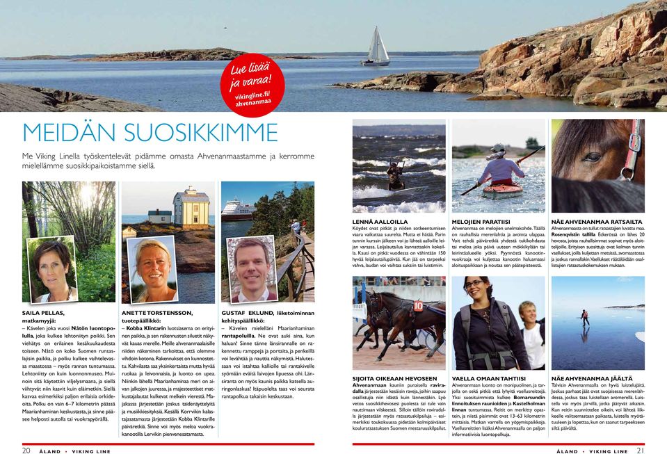 Leijalautailua kannattaakin kokeilla. Kausi on pitkä: vuodessa on vähintään 150 hyvää leijalautailupäivää. Kun jää on tarpeeksi vahva, laudan voi vaihtaa suksiin tai luistimiin.