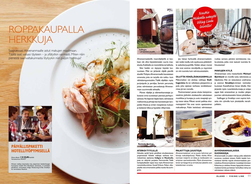 Kaikkialla on merenlahtia tai kallioita. Siksi heidän on täytynyt käyttää luovuuttaan. Mitä on järkevää viljellä pienillä alueilla?