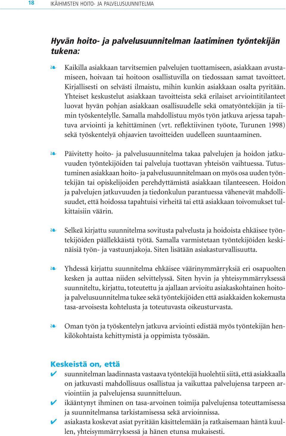 Yhteiset keskustelut asiakkaan tavoitteista sekä erilaiset arviointitilanteet luovat hyvän pohjan asiakkaan osallisuudelle sekä omatyöntekijän ja tiimin työskentelylle.