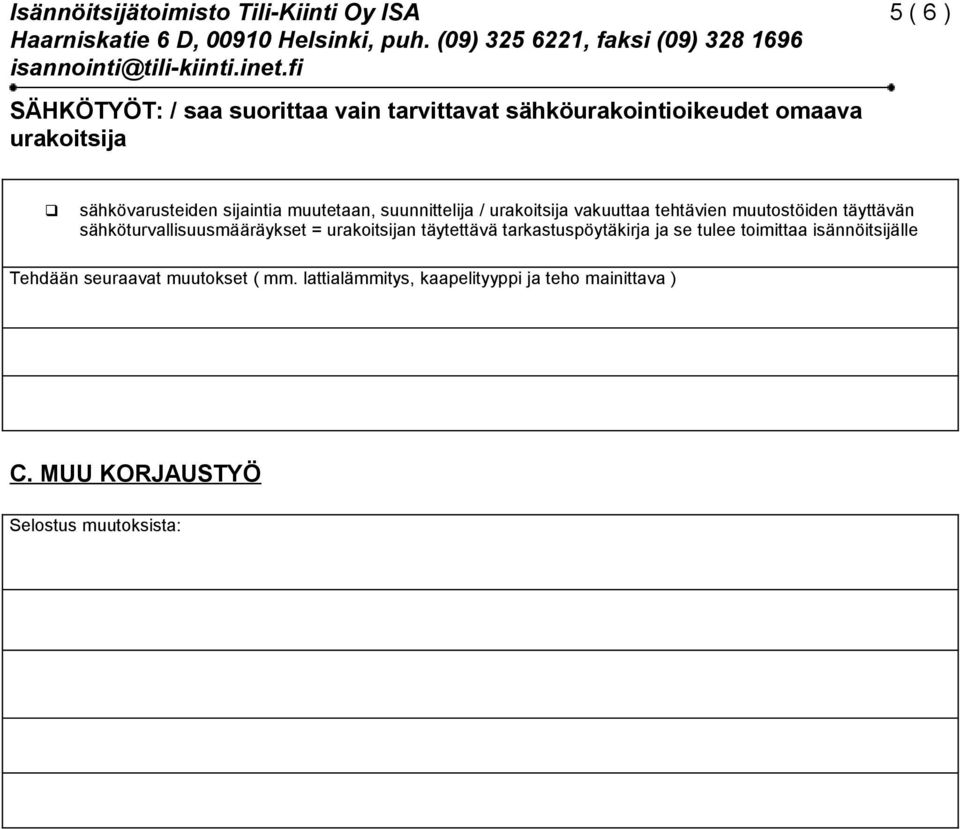 sähköturvallisuusmääräykset = urakoitsijan täytettävä tarkastuspöytäkirja ja se tulee toimittaa