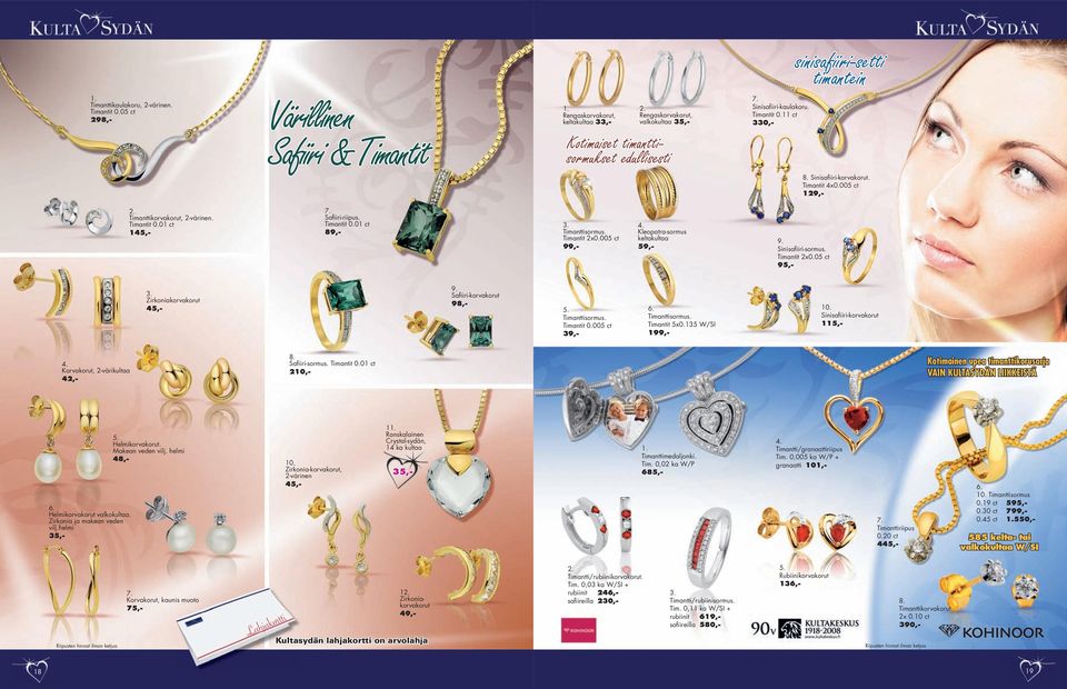 11 ct 330,- Sinisafiiri-korvakorut. Timantit 4x0.005 ct 1 Timanttikorvakorut, 2-värinen. Timantit 0.01 ct 145,- Safiiri-riipus. Timantit 0.01 ct Timanttisormus. Timantit 2x0.