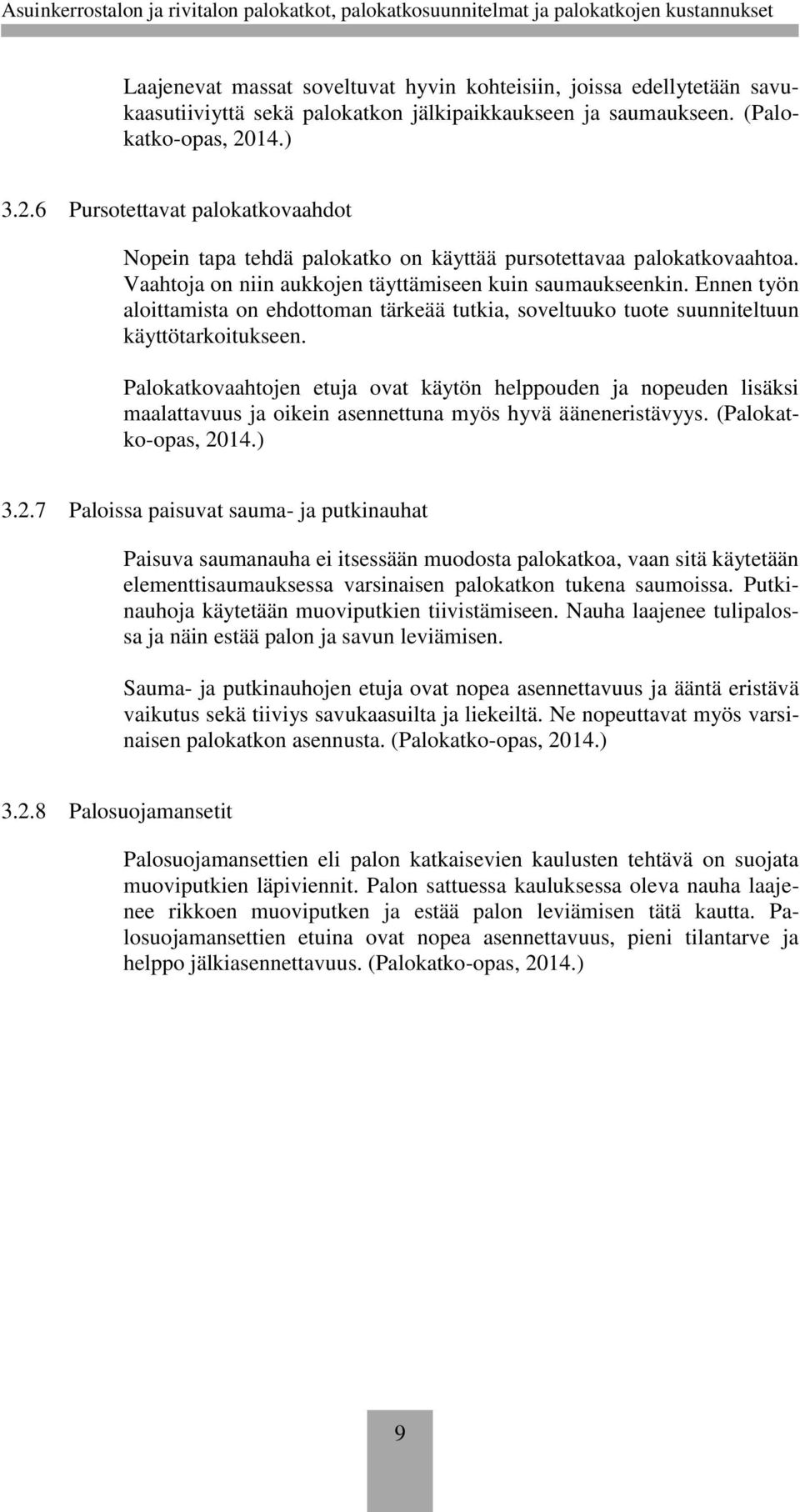 Ennen työn aloittamista on ehdottoman tärkeää tutkia, soveltuuko tuote suunniteltuun käyttötarkoitukseen.