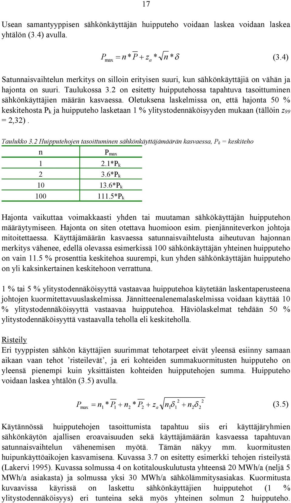 2 on esitetty huipputehossa tapahtuva tasoittuminen sähkönkäyttäjien määrän kasvaessa.