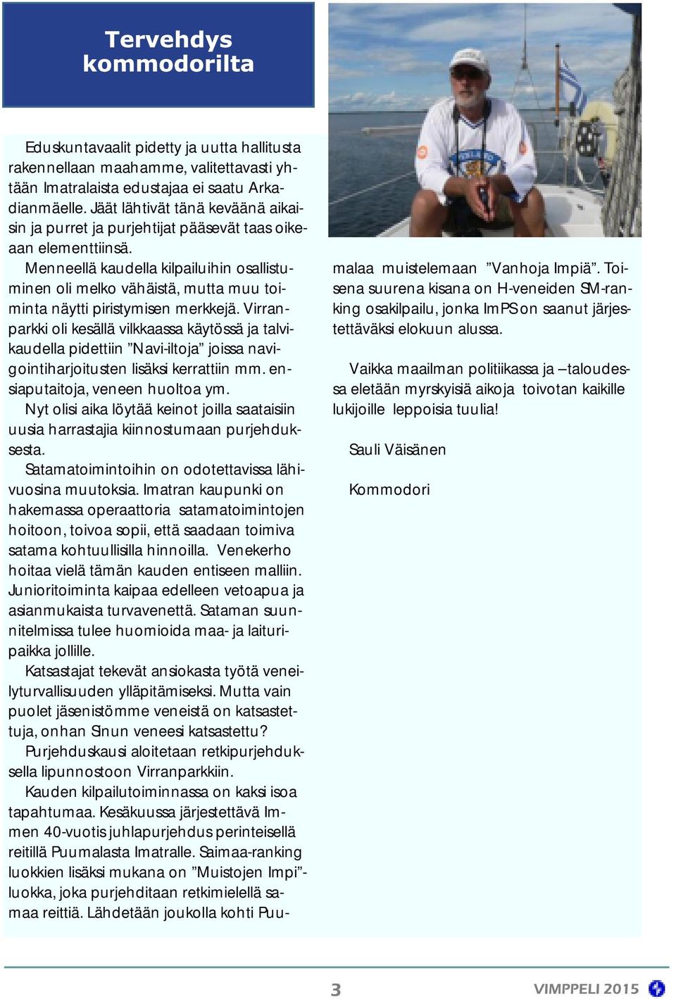 Menneellä kaudella kilpailuihin osallistuminen oli melko vähäistä, mutta muu toiminta näytti piristymisen merkkejä.