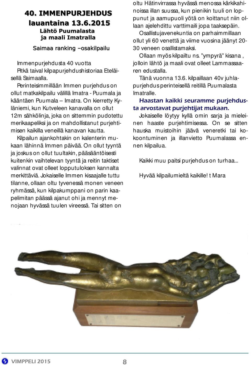Kilpailun ajankohtakin on kalenterin mukaan lähinnä Immen päivää.