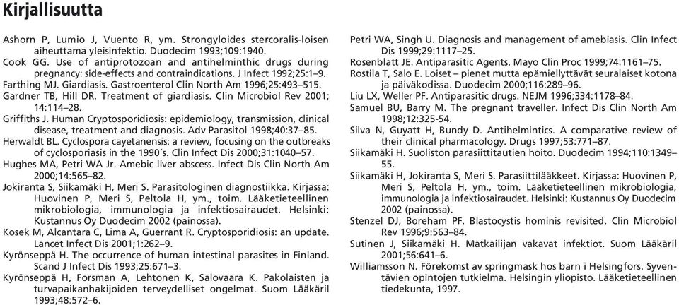 Gardner TB, Hill DR. Treatment of giardiasis. Clin Microbiol Rev 2001; 14:114 28. Griffiths J. Human Cryptosporidiosis: epidemiology, transmission, clinical disease, treatment and diagnosis.