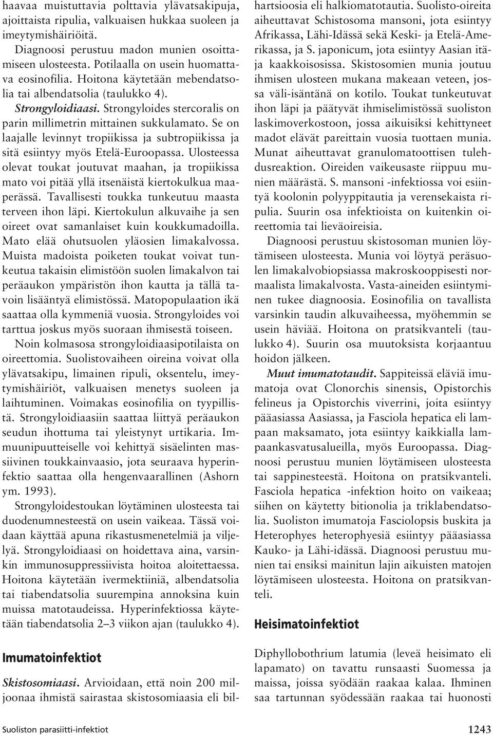 Se on laajalle levinnyt tropiikissa ja subtropiikissa ja sitä esiintyy myös Etelä-Euroopassa.
