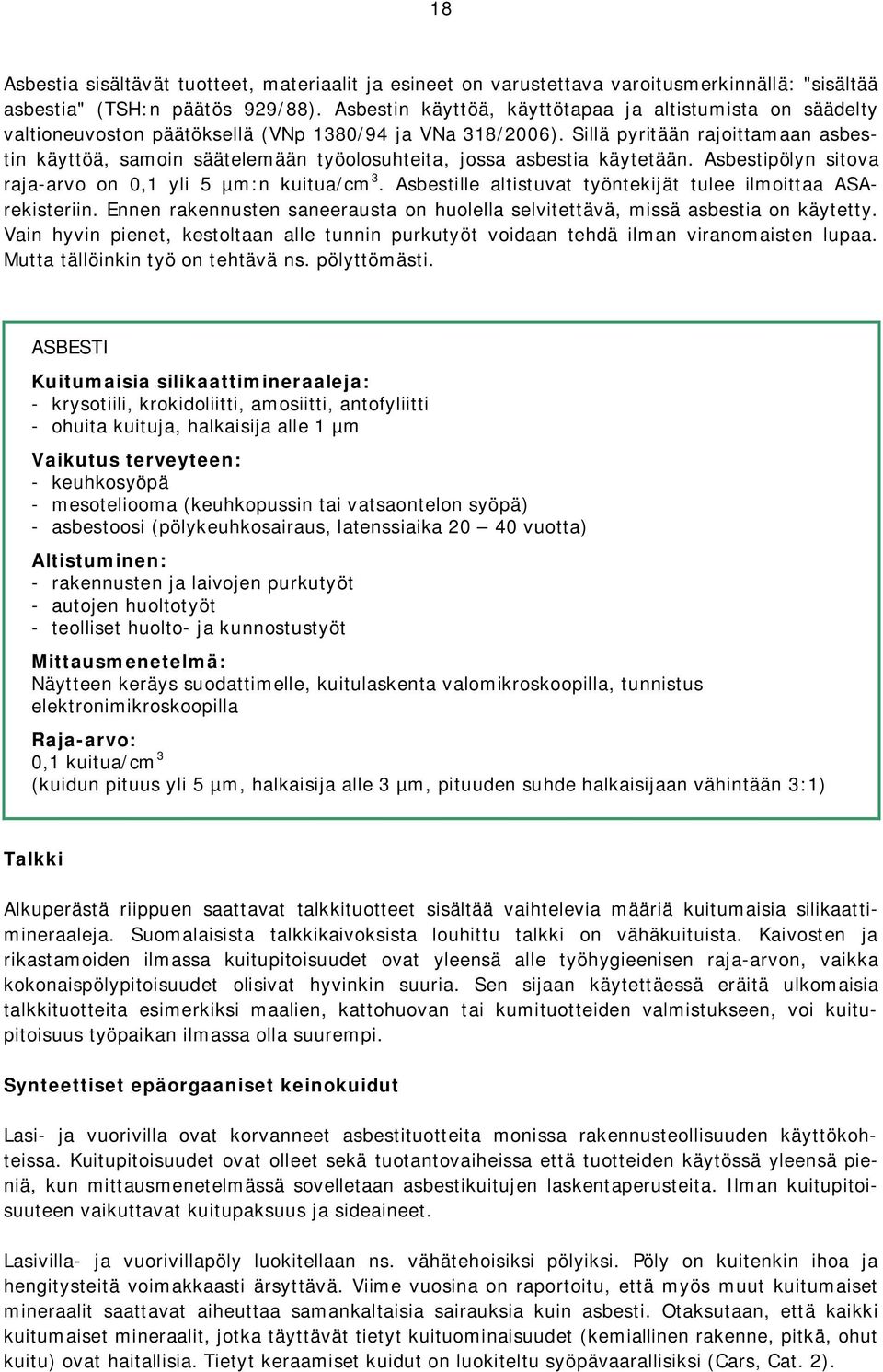 Sillä pyritään rajoittamaan asbestin käyttöä, samoin säätelemään työolosuhteita, jossa asbestia käytetään. Asbestipölyn sitova raja arvo on 0,1 yli 5 µm:n kuitua/cm 3.