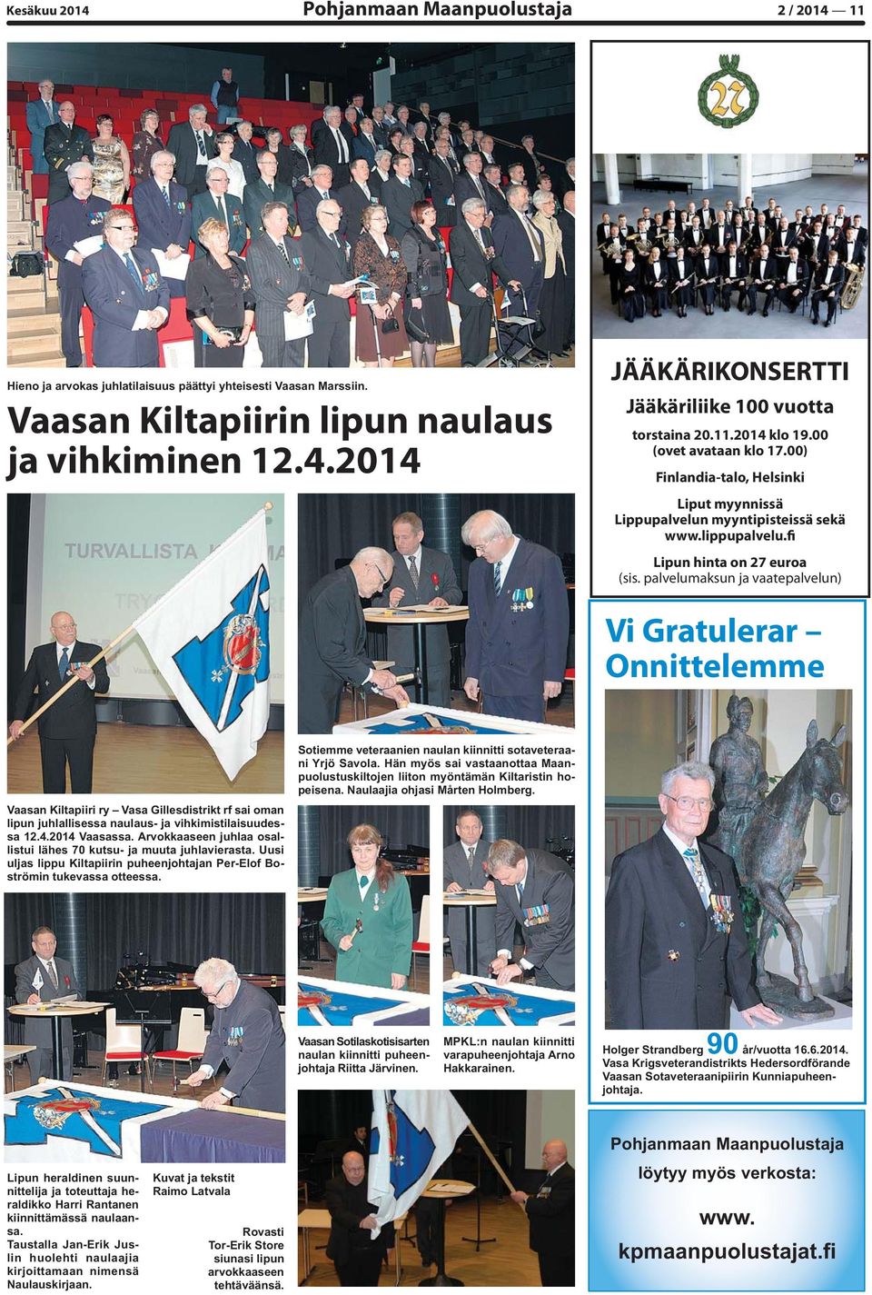 palvelumaksun ja vaatepalvelun) Vi Gratulerar Onnittelemme Vaasan Kiltapiiri ry Vasa Gillesdistrikt rf sai oman lipun juhlallisessa naulaus- ja vihkimistilaisuudessa 12.4.2014 Vaasassa.