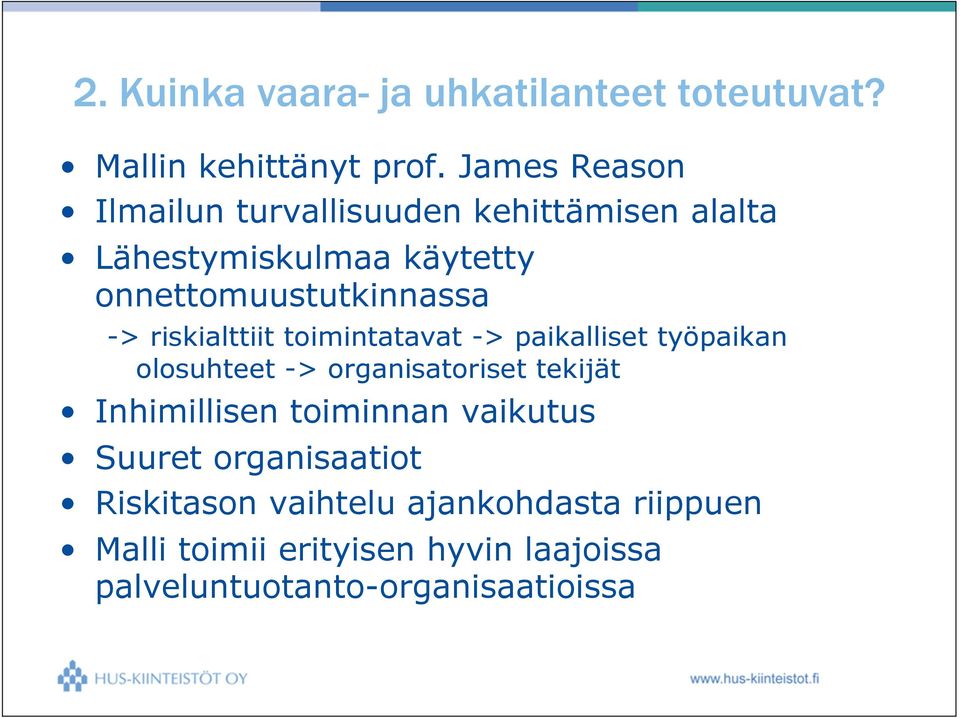 riskialttiit toimintatavat -> paikalliset työpaikan olosuhteet -> organisatoriset tekijät Inhimillisen