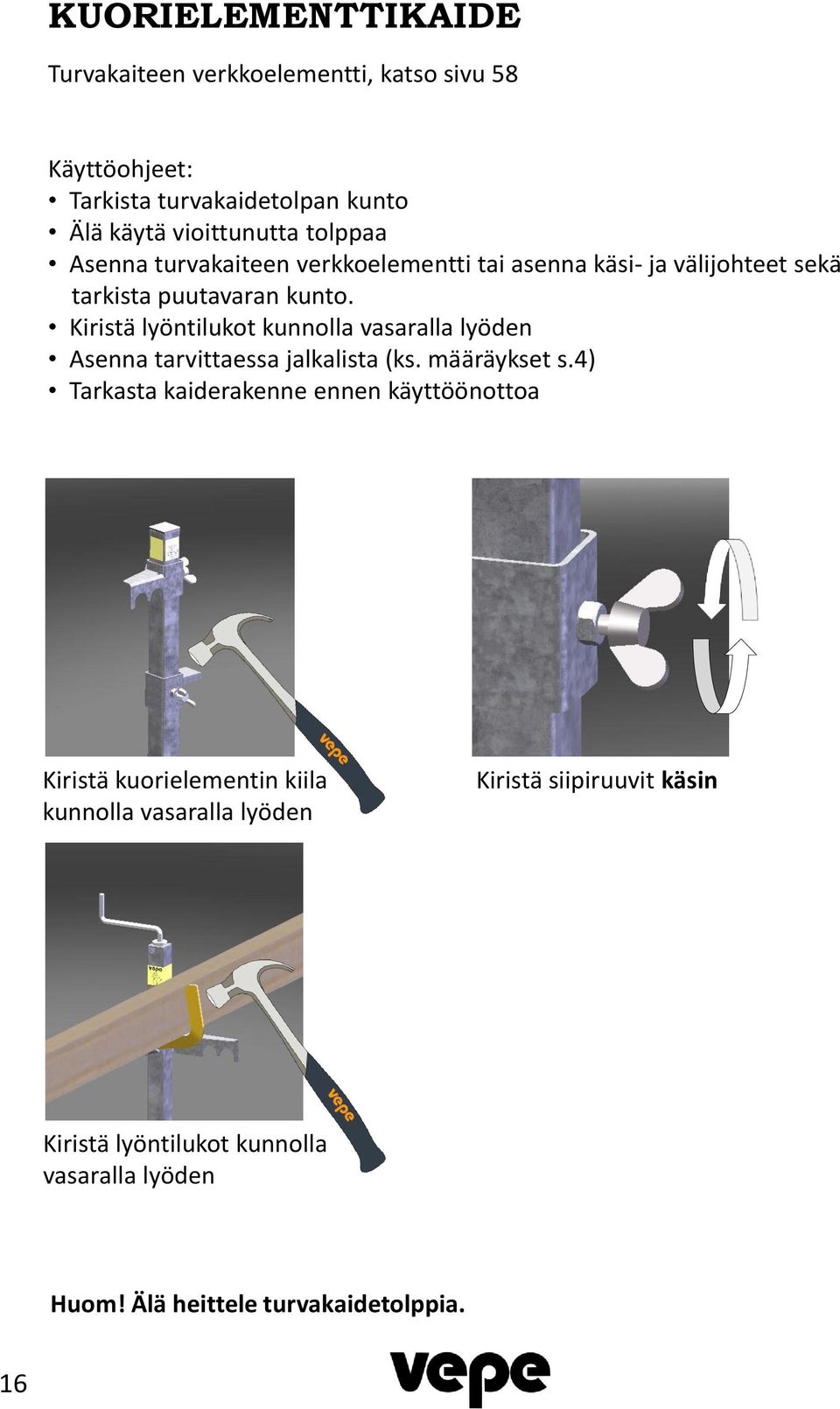 Kiristä lyöntilukot kunnolla vasaralla lyöden Asenna tarvittaessa jalkalista (ks. määräykset s.