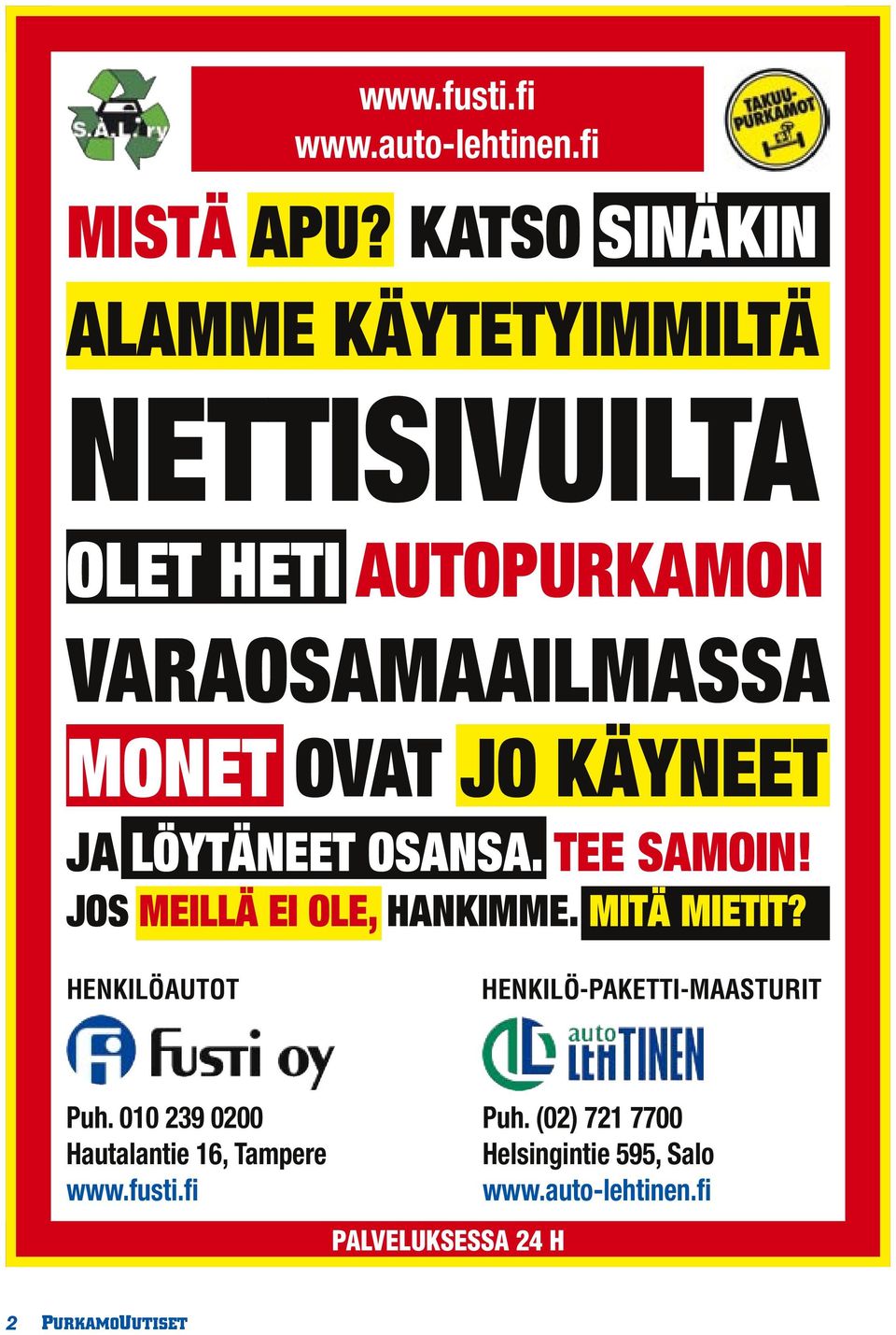 JO KÄYNEET JA LÖYTÄNEET OSANSA. TEE SAMOIN! JOS MEILLÄ EI OLE, HANKIMME. MITÄ MIETIT?