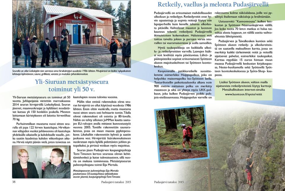 Yli-Siuruan metsästysseura on toiminut yli 50 vuotta. Juhlapeijaisia vietettiin marraskuussa 2014 seuran hirvipirtillä Liekokylässä.