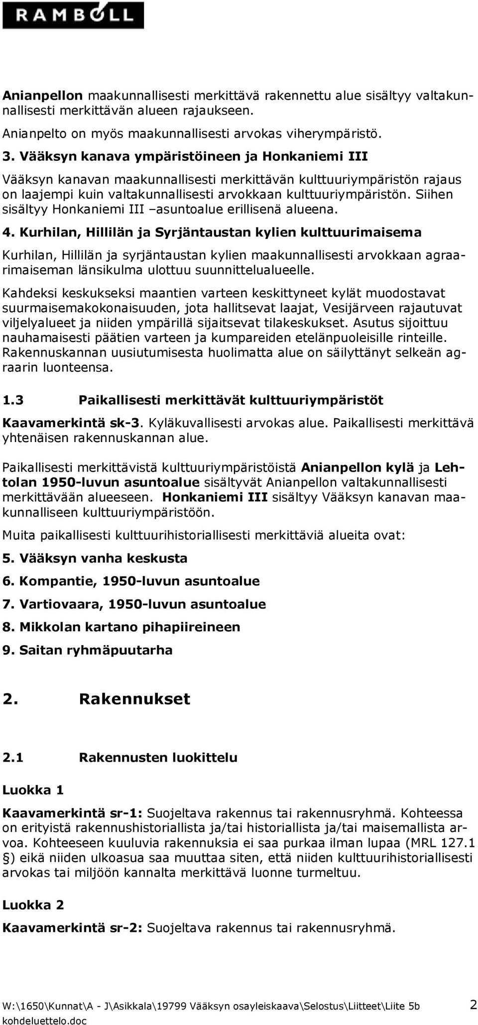 Siihen sisältyy Honkaniemi III asuntoalue erillisenä alueena. 4.