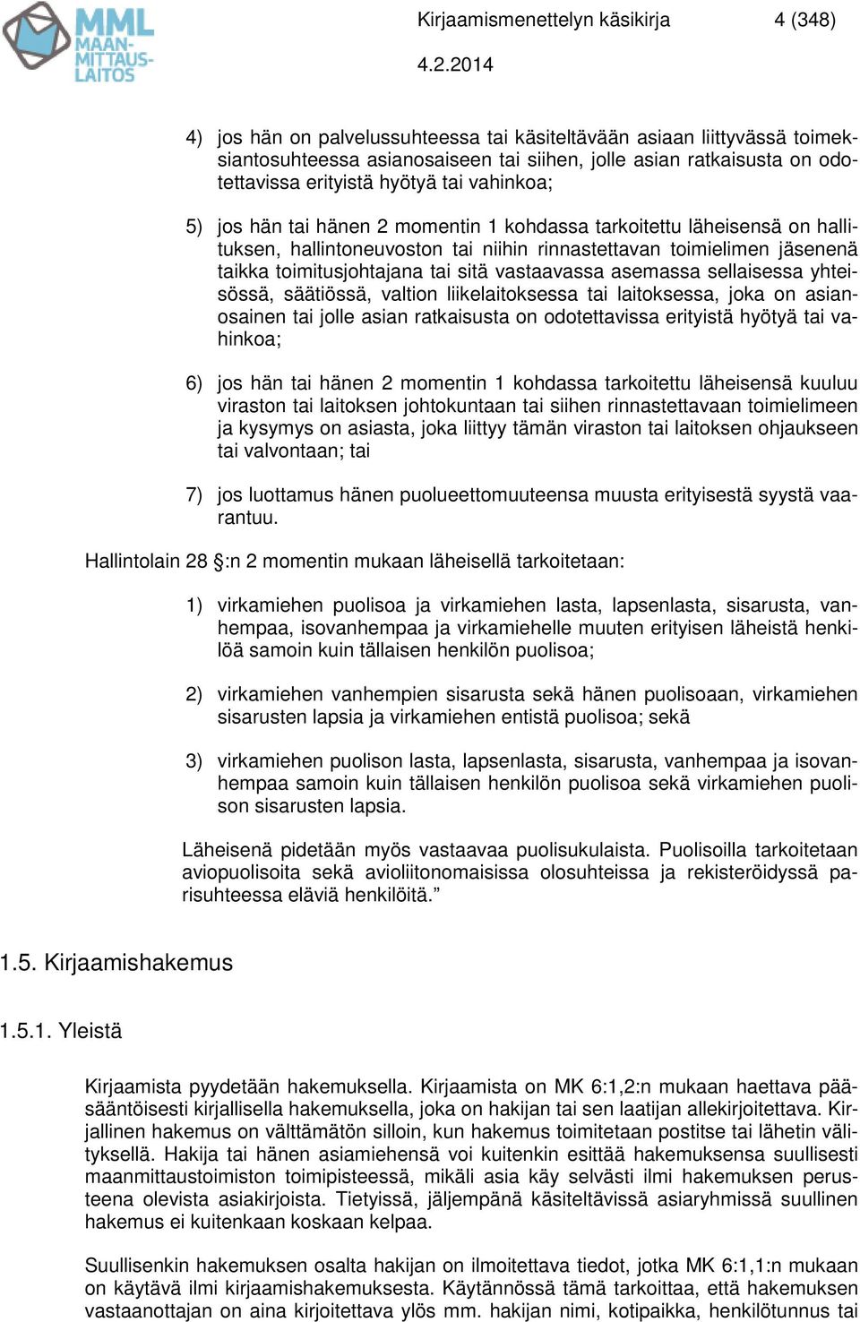 toimitusjohtajana tai sitä vastaavassa asemassa sellaisessa yhteisössä, säätiössä, valtion liikelaitoksessa tai laitoksessa, joka on asianosainen tai jolle asian ratkaisusta on odotettavissa
