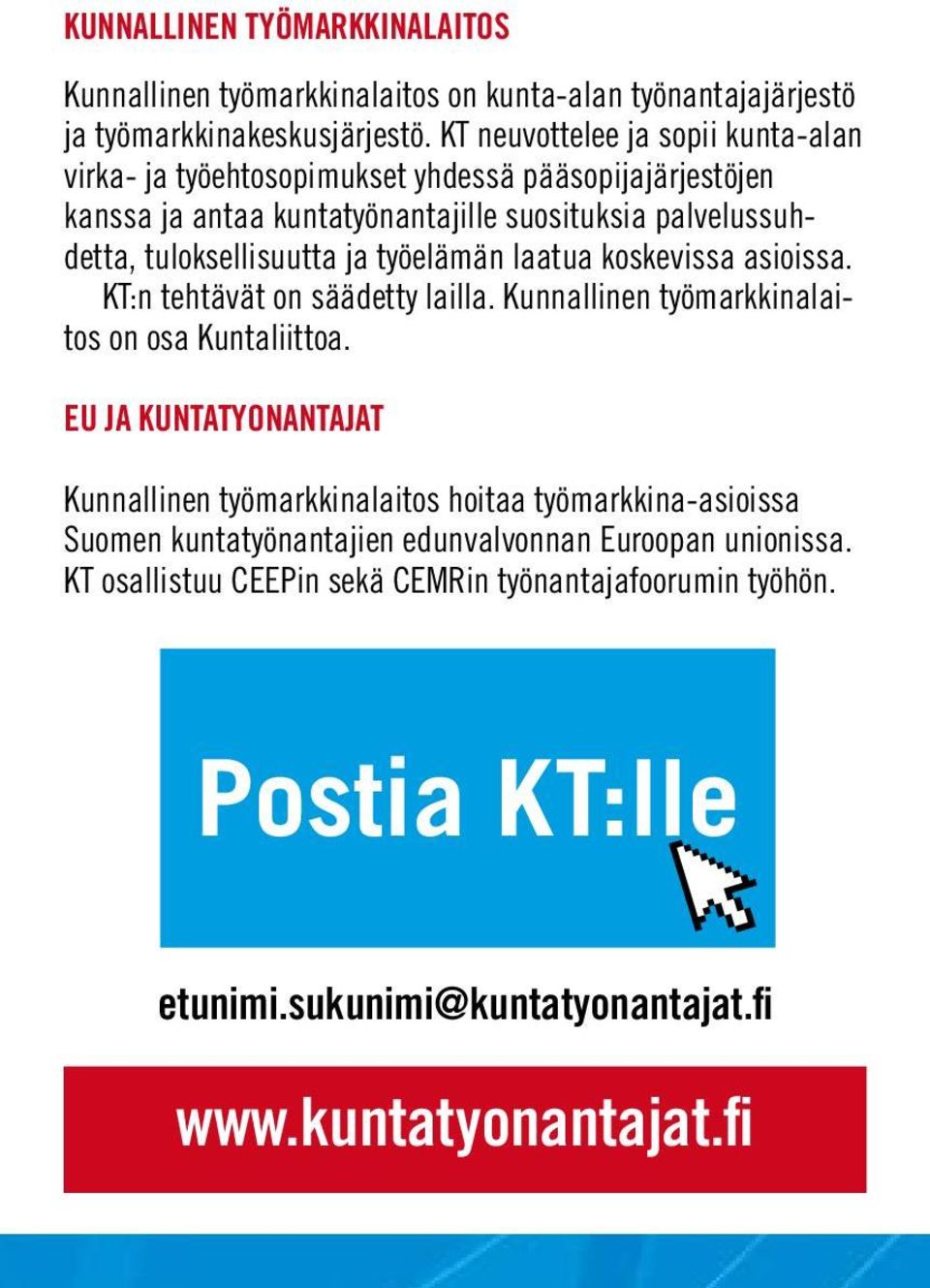 ja työelämän laatua koskevissa asioissa. KT:n tehtävät on säädetty lailla. Kunnallinen työmarkkinalaitos on osa Kuntaliittoa.