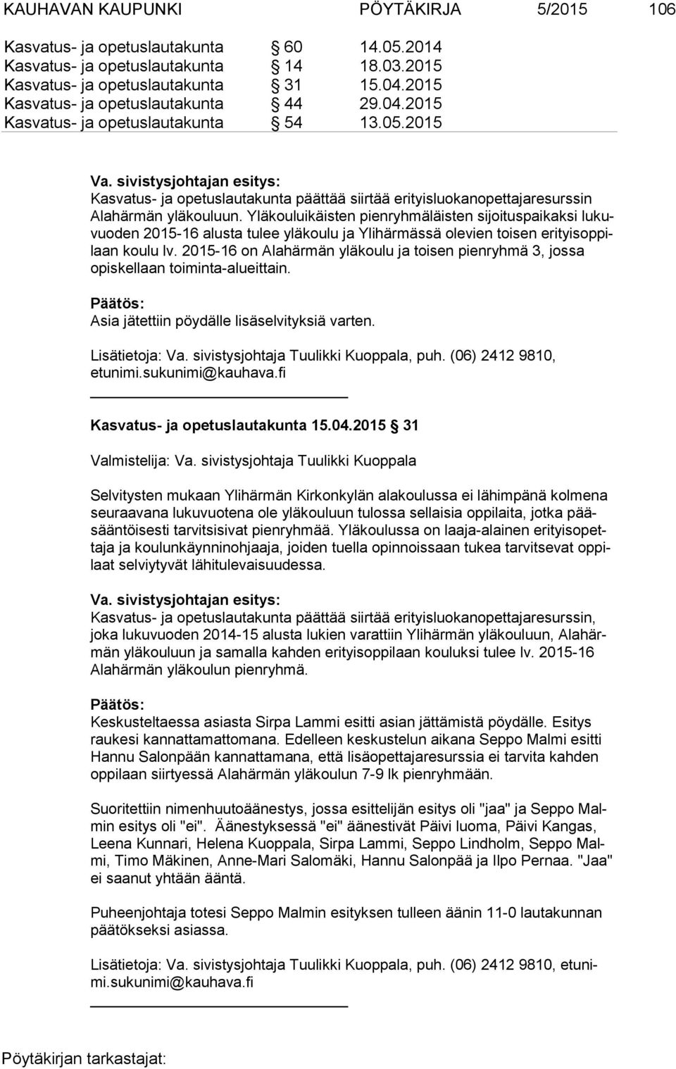 sivistysjohtajan esitys: Kasvatus- ja opetuslautakunta päättää siirtää erityisluokanopettajaresurssin Ala här män yläkouluun.