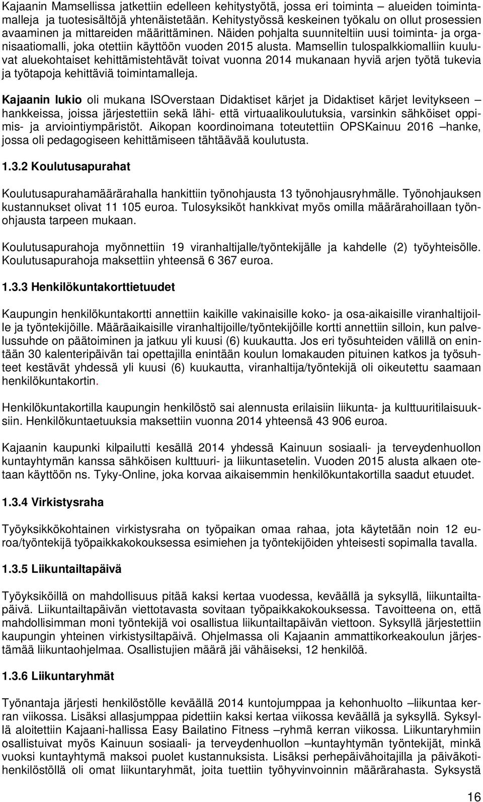 Näiden pohjalta suunniteltiin uusi toiminta- ja organisaatiomalli, joka otettiin käyttöön vuoden 2015 alusta.