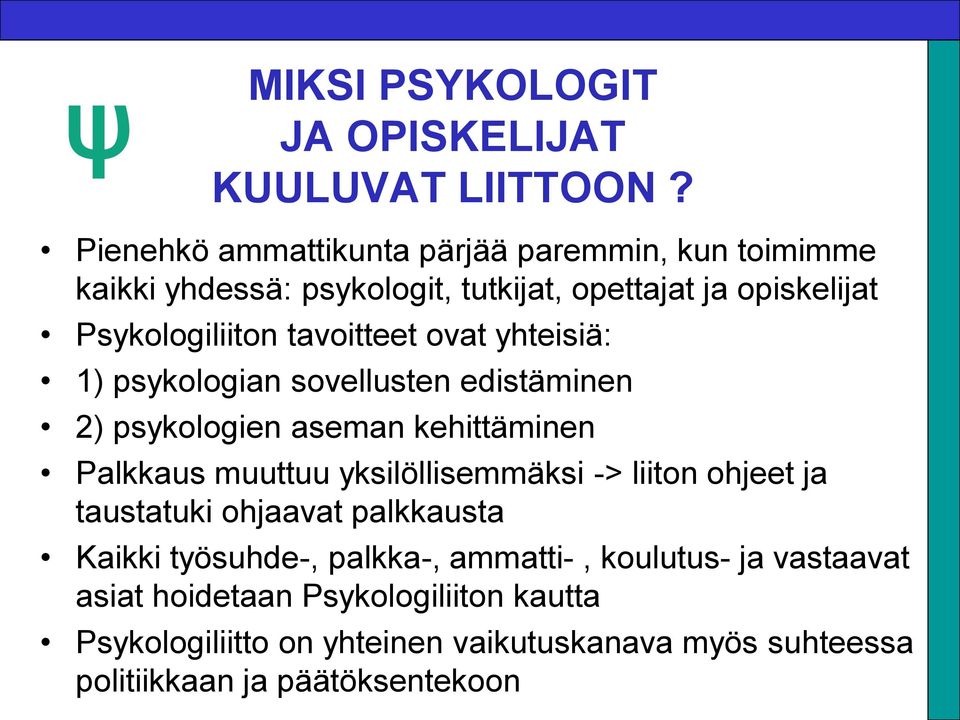 tavoitteet ovat yhteisiä: 1) psykologian sovellusten edistäminen 2) psykologien aseman kehittäminen Palkkaus muuttuu yksilöllisemmäksi ->