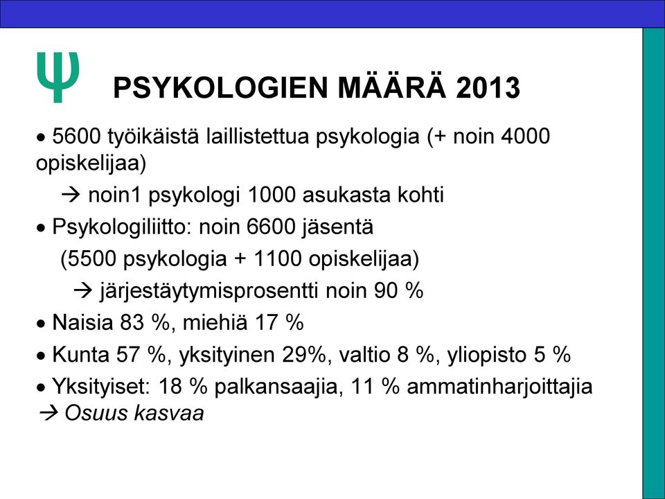 opiskelijaa) järjestäytymisprosentti noin 90 % Naisia 83 %, miehiä 17 % Kunta 57 %, yksityinen