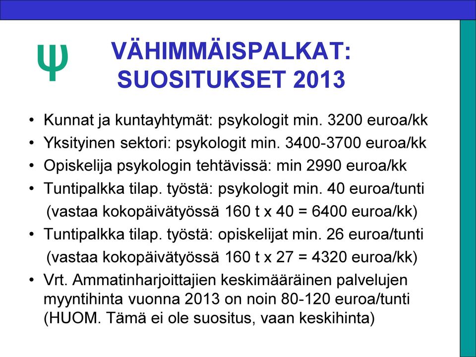 40 euroa/tunti (vastaa kokopäivätyössä 160 t x 40 = 6400 euroa/kk) Tuntipalkka tilap. työstä: opiskelijat min.